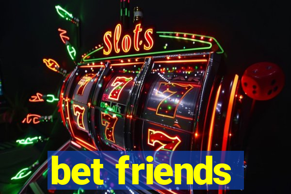 bet friends
